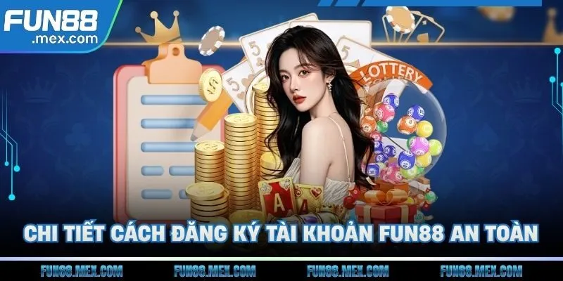 Fun88 164 Chi tiết cách thức đăng ký tài khoản Fun88 an toàn
