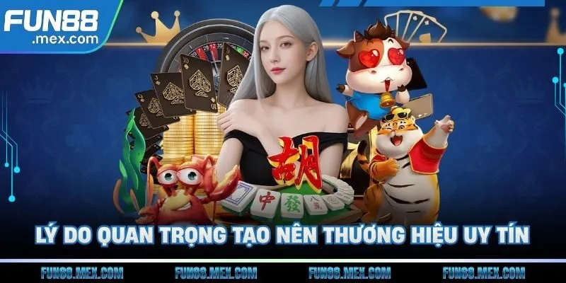 Fun88 161 Lý do quan trọng nhất tạo nên thương hiệu uy tín