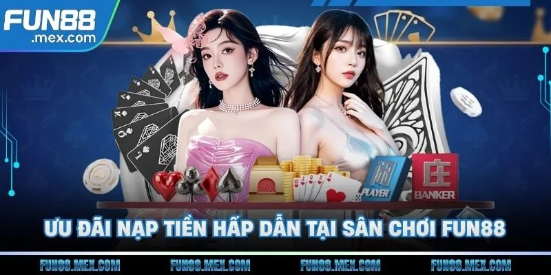 Fun88 166 Ưu đãi nạp tiền hấp dẫn tại sân chơi Fun88